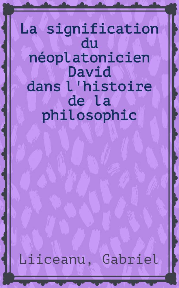 La signification du néoplatonicien David dans l'histoire de la philosophic : Науч. конф., посвященная 1500-летию со дня рождения Давида Непобедимого