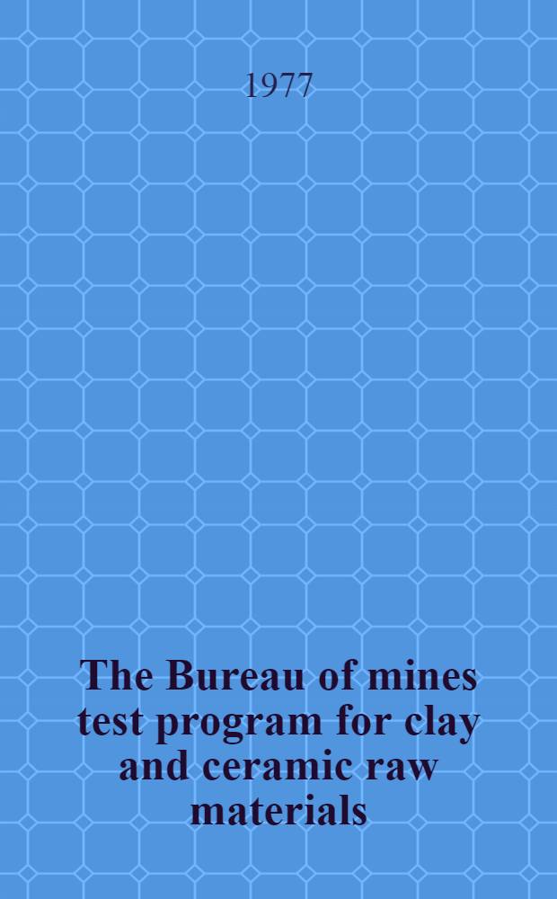 The Bureau of mines test program for clay and ceramic raw materials