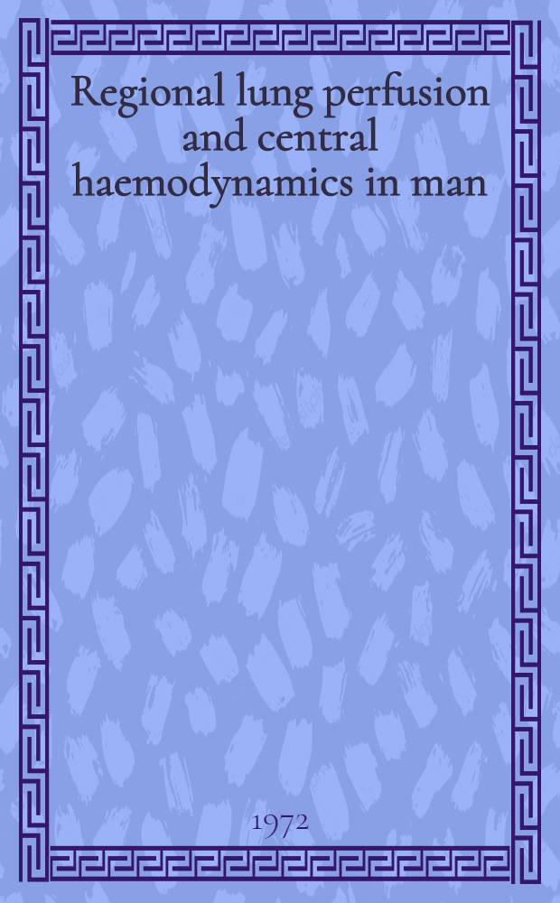 Regional lung perfusion and central haemodynamics in man : With special reference to time, body position, lung volume, breath-holding, hypoxia and hyperoxia : Akad. avh. ... av Med. fak. i Lund ..
