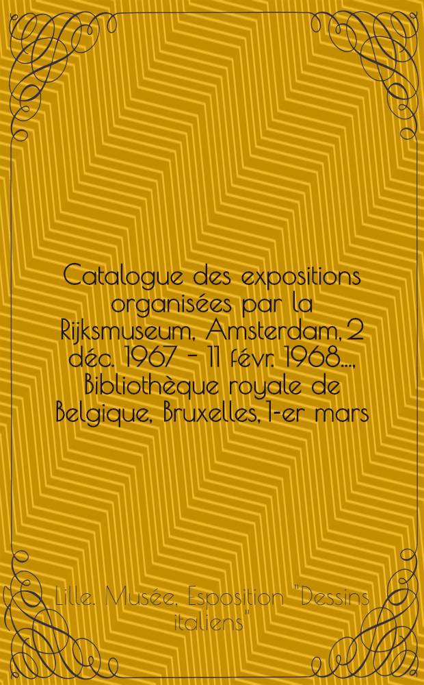 [Catalogue des expositions organisées par la] Rijksmuseum, Amsterdam, 2 déc. 1967 - 11 févr. 1968 ..., Bibliothèque royale de Belgique, Bruxelles, 1-er mars - 7 avril 1968 ..., Palais de beaux-arts, Lille, 10 mai - 15 juillet 1968 ...