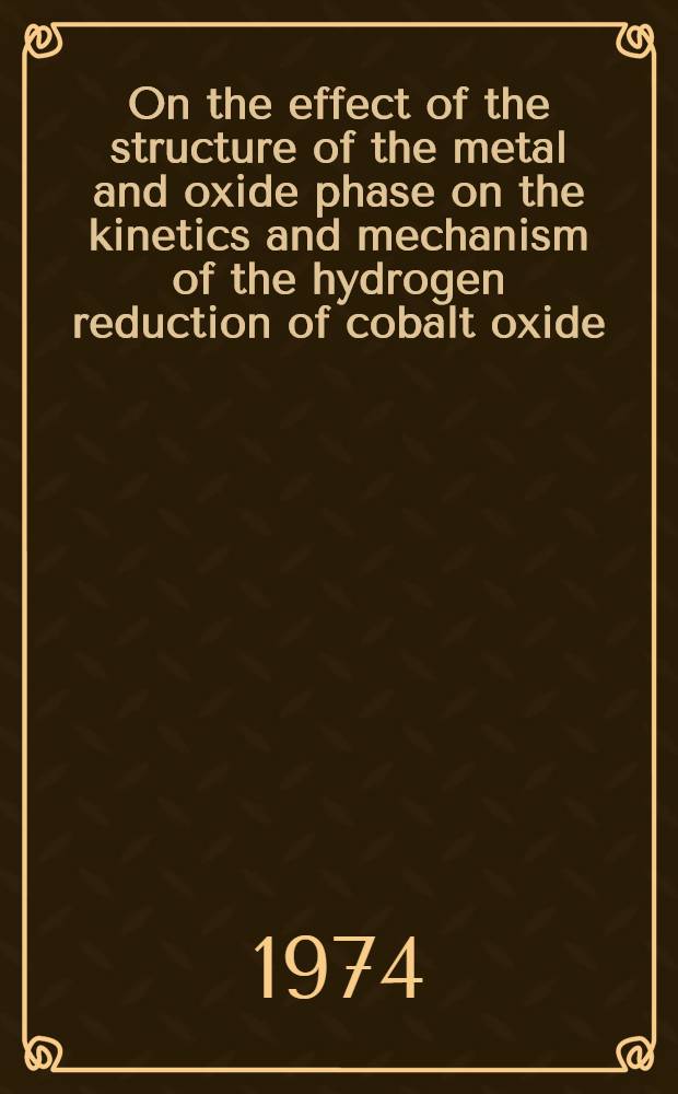 On the effect of the structure of the metal and oxide phase on the kinetics and mechanism of the hydrogen reduction of cobalt oxide