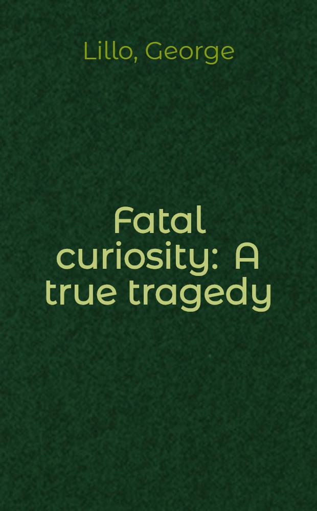 Fatal curiosity : A true tragedy