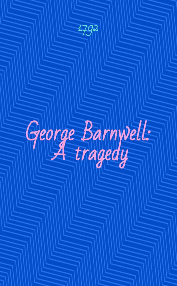 George Barnwell : A tragedy