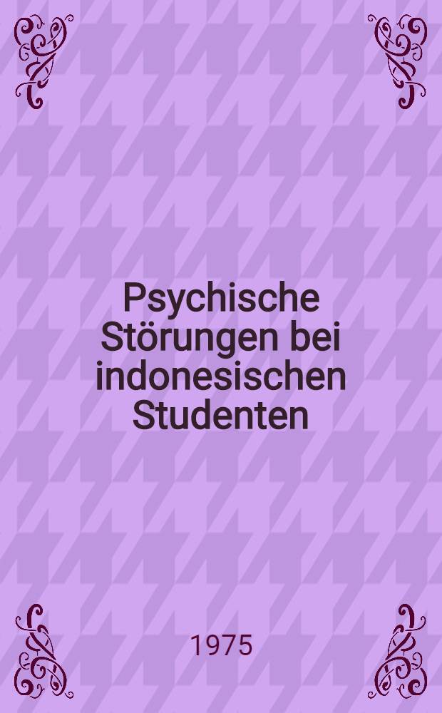 Psychische Störungen bei indonesischen Studenten : Inaug.-Diss. ... der Med. Fak. der ... Univ. Erlangen-Nürnberg