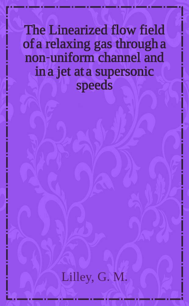 The Linearized flow field of a relaxing gas through a non-uniform channel and in a jet at a supersonic speeds