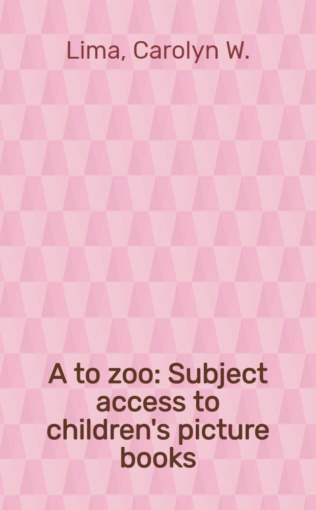 A to zoo : Subject access to children's picture books