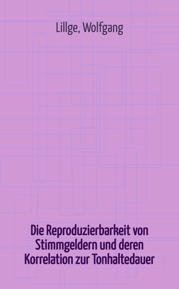 Die Reproduzierbarkeit von Stimmgeldern und deren Korrelation zur Tonhaltedauer : Inaug.-Diss