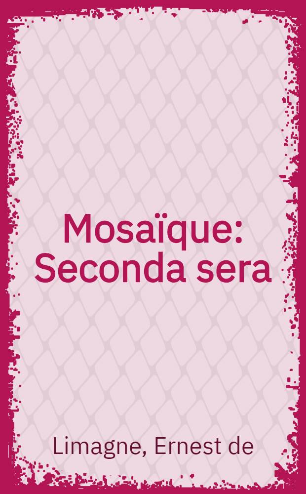 Mosaïque : Seconda sera : Soirées intimes