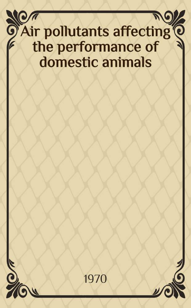 Air pollutants affecting the performance of domestic animals : A literature review