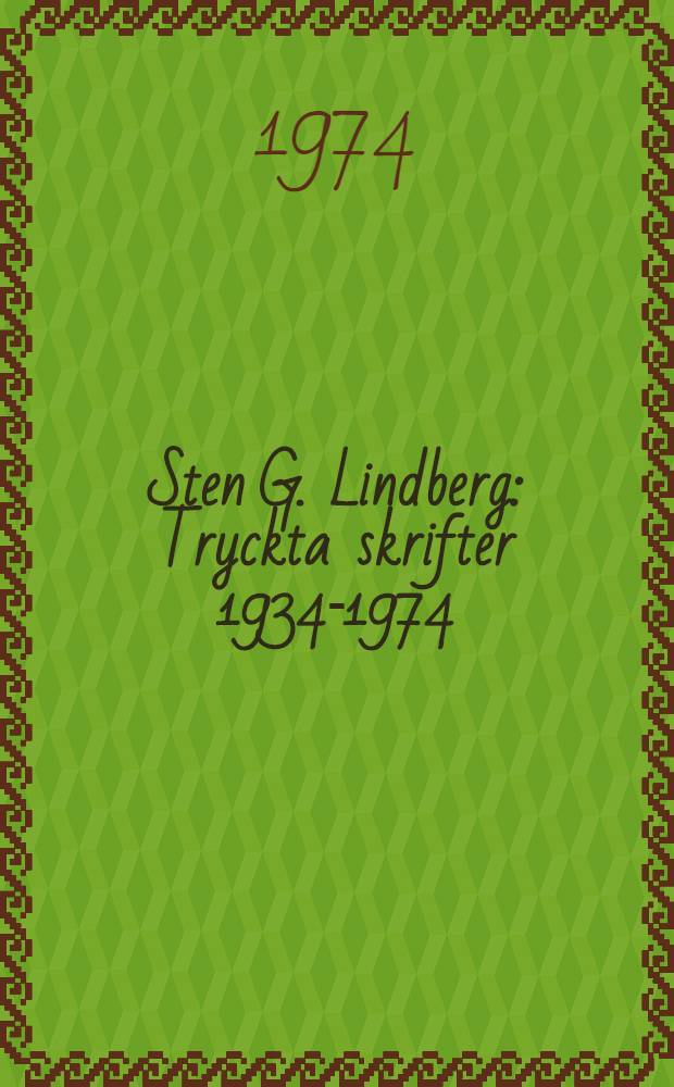 Sten G. Lindberg : Tryckta skrifter 1934-1974 : Bibliografi utg. till 60-årsdagen 30 apr. 1974