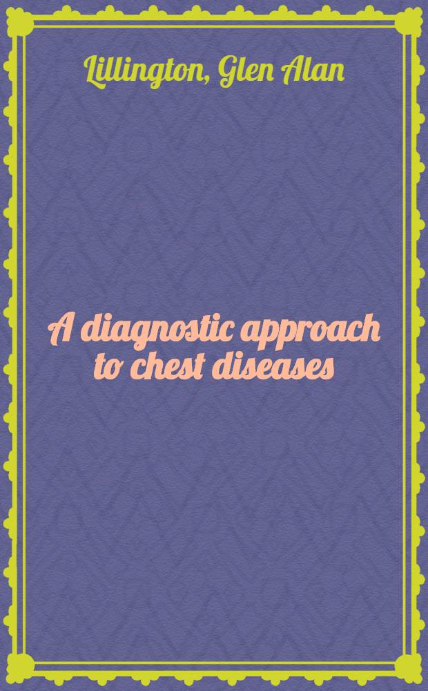 A diagnostic approach to chest diseases : Differential diagnoses based on roentgenographic patterns