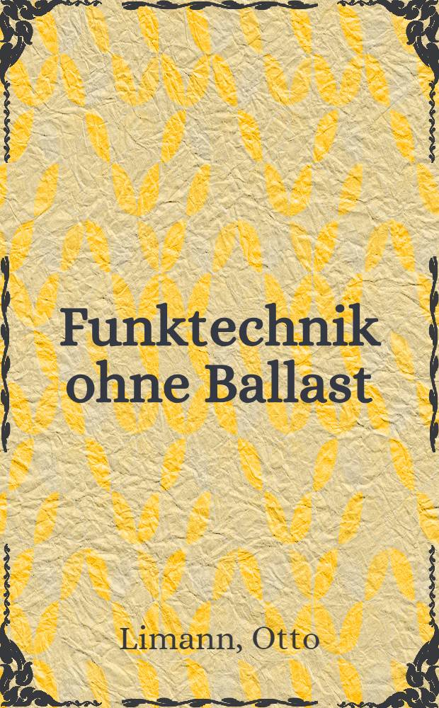 Funktechnik ohne Ballast : Einführung in die Schaltungstechnik der Rundfunk- und UKW-Empfänger