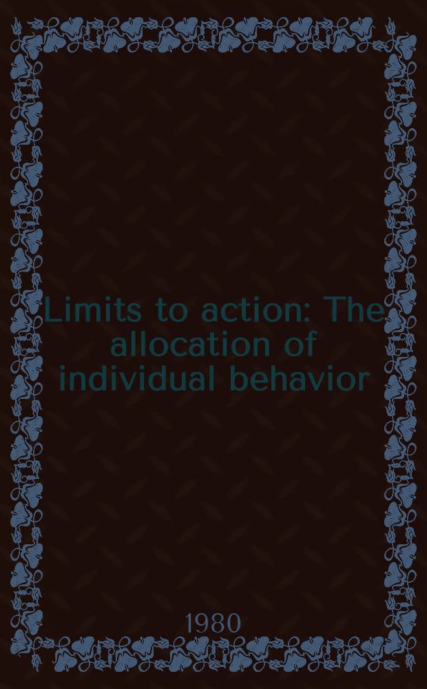 Limits to action : The allocation of individual behavior
