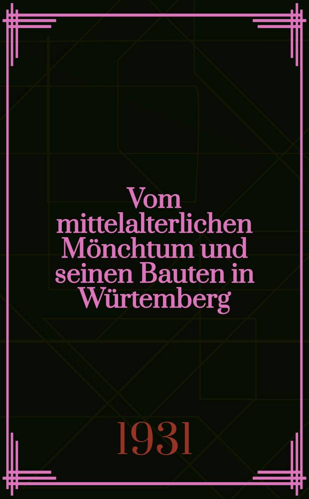 Vom mittelalterlichen Mönchtum und seinen Bauten in Würtemberg