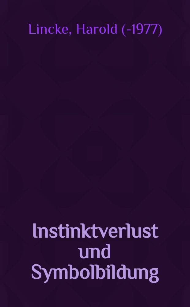 Instinktverlust und Symbolbildung : Die psychoanalytische Theorie u. die psychobiol. Grundlagen des menschlichen Verhaltens