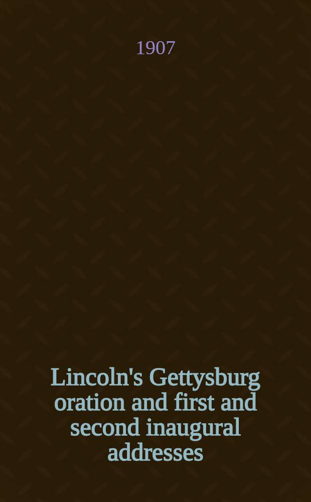 Lincoln's Gettysburg oration and first and second inaugural addresses