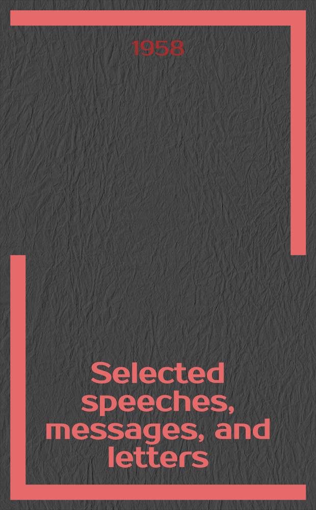 Selected speeches, messages, and letters