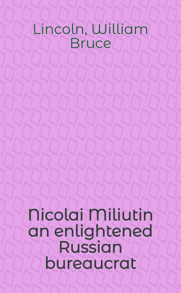 Nicolai Miliutin an enlightened Russian bureaucrat
