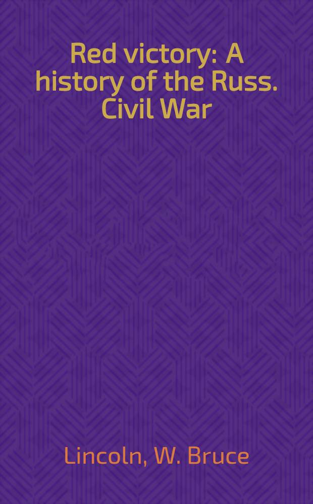 Red victory : A history of the Russ. Civil War