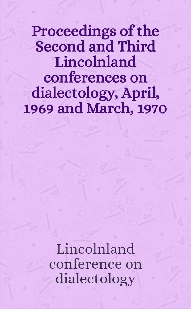 [Proceedings of the] Second and Third Lincolnland conferences on dialectology, [April, 1969 and March, 1970]