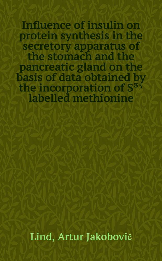 Influence of insulin on protein synthesis in the secretory apparatus of the stomach and the pancreatic gland on the basis of data obtained by the incorporation of S³⁵ labelled methionine