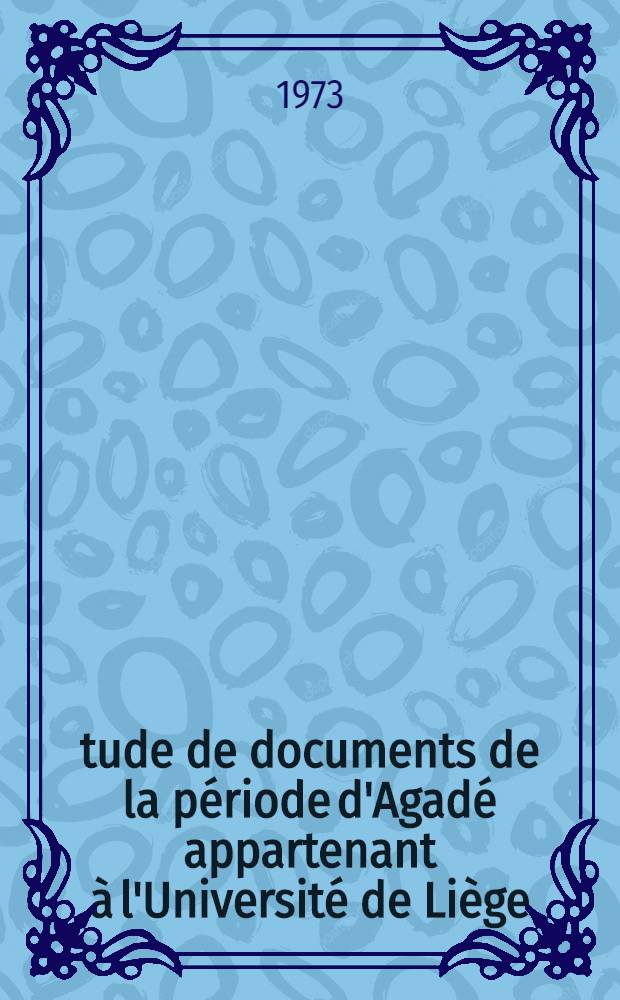 Étude de documents de la période d'Agadé appartenant à l'Université de Liège