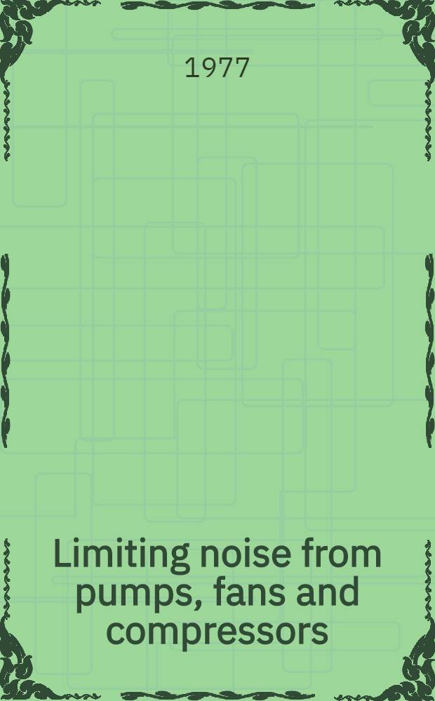 Limiting noise from pumps, fans and compressors