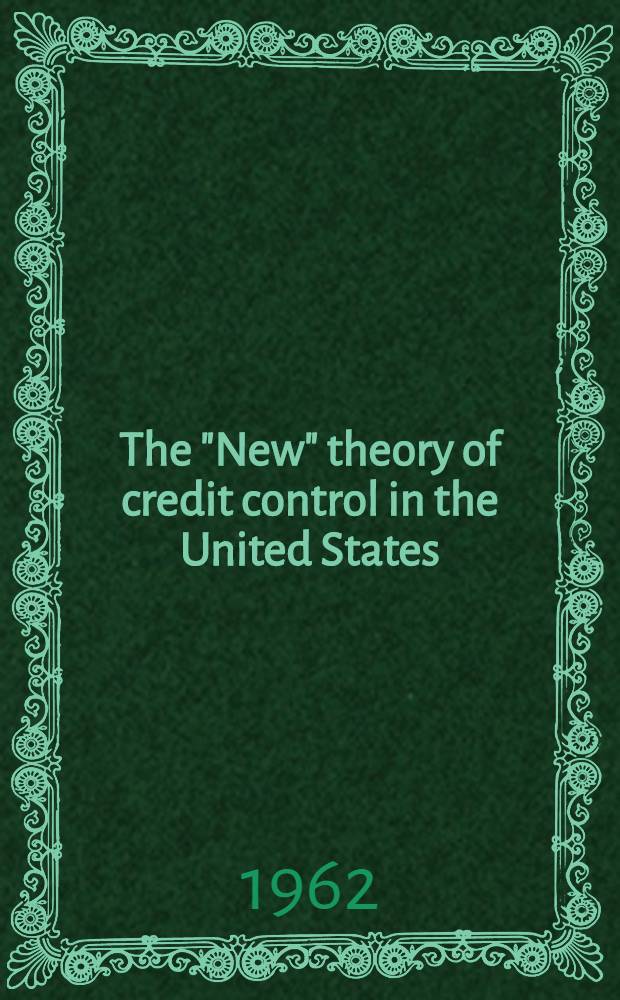 The "New" theory of credit control in the United States : An interpretation and elaboration