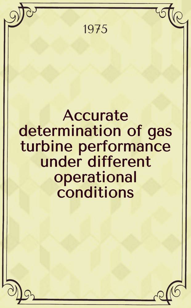 Accurate determination of gas turbine performance under different operational conditions : Akad. avh. ... vid Tekn. fak. vid Univ. i Lund ..