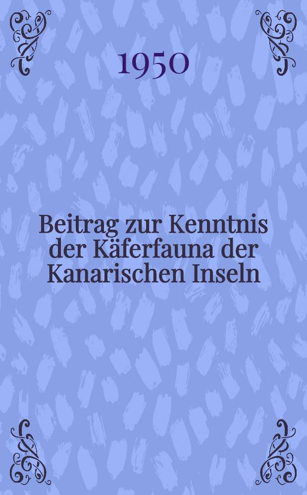 [Beitrag zur Kenntnis der Käferfauna der Kanarischen Inseln