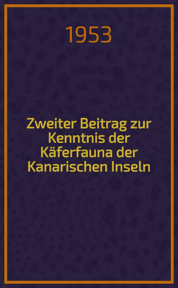[Zweiter Beitrag zur Kenntnis der K&auml;ferfauna der Kanarischen Inseln