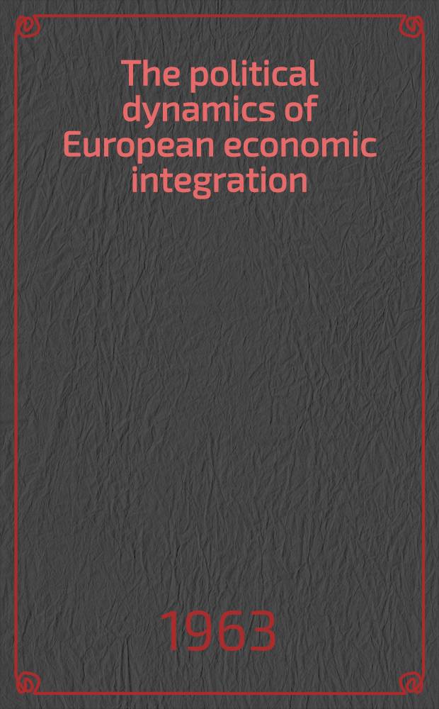 The political dynamics of European economic integration