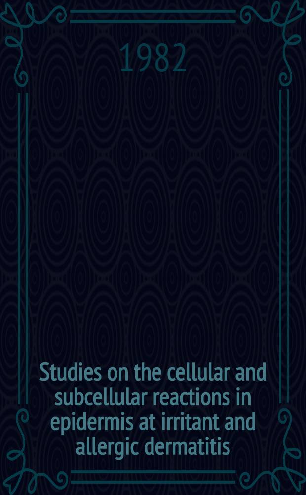 Studies on the cellular and subcellular reactions in epidermis at irritant and allergic dermatitis : Diss