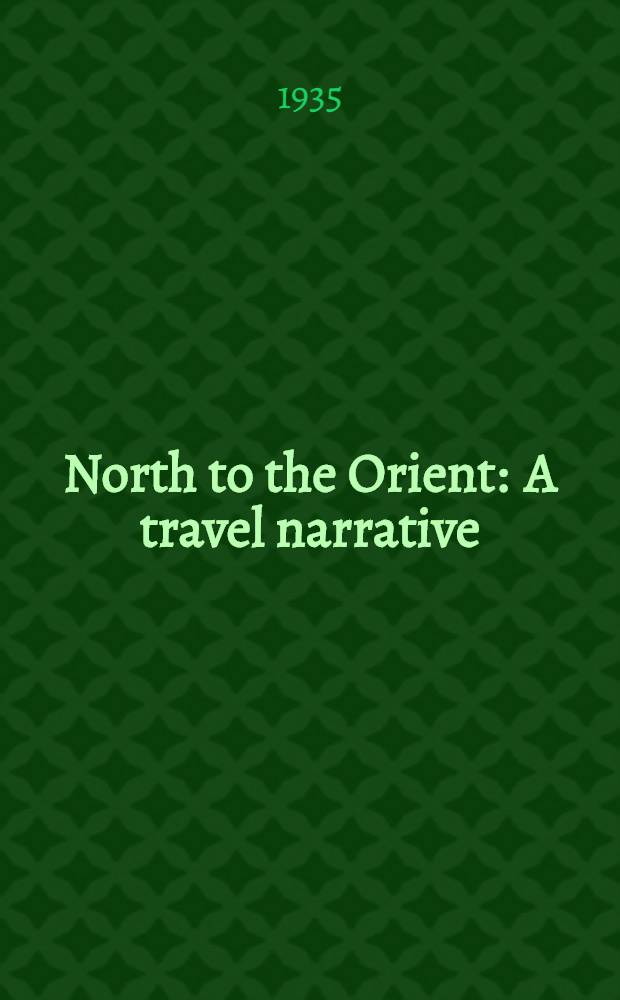 North to the Orient : A travel narrative