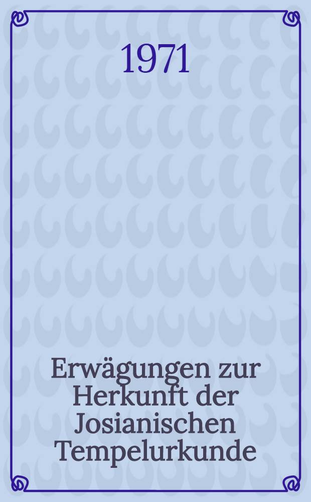 Erwägungen zur Herkunft der Josianischen Tempelurkunde