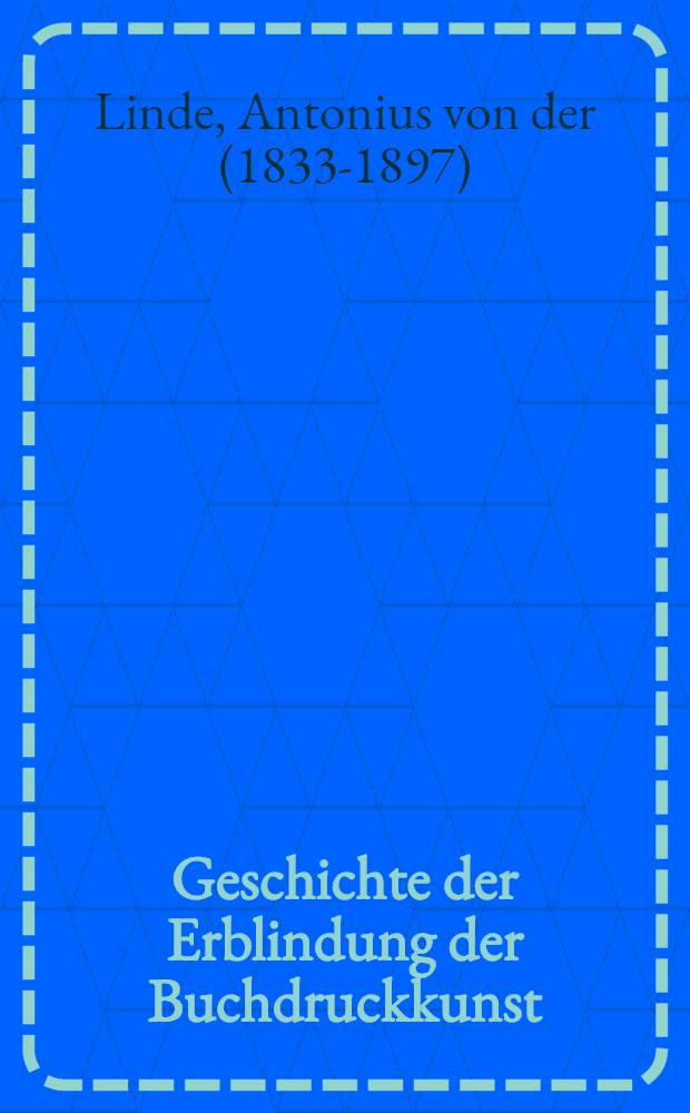 Geschichte der Erblindung der Buchdruckkunst : Bd. 1-3