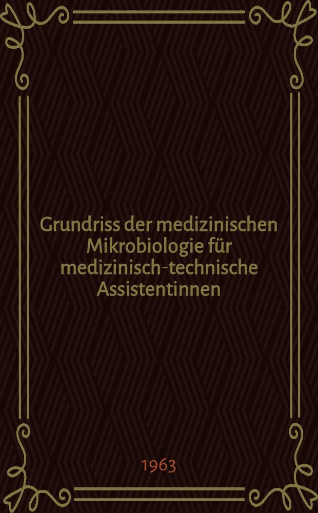 Grundriss der medizinischen Mikrobiologie für medizinisch-technische Assistentinnen