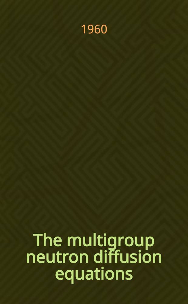 The multigroup neutron diffusion equations/1 space dimension