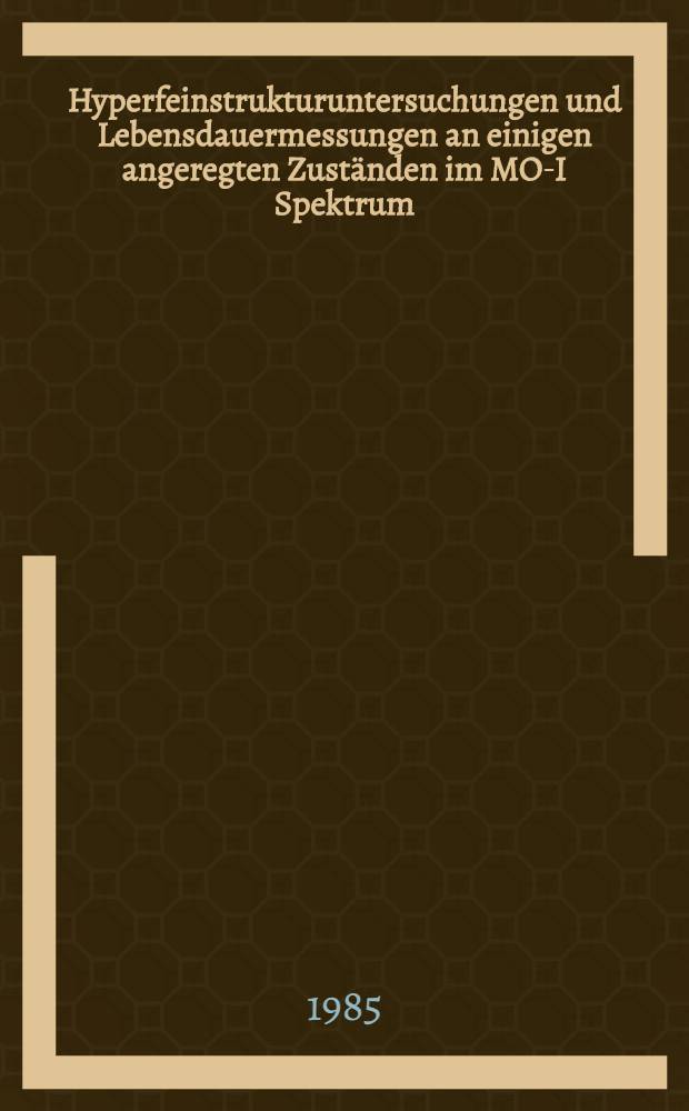 Hyperfeinstrukturuntersuchungen und Lebensdauermessungen an einigen angeregten Zuständen im MO-I Spektrum : Diss
