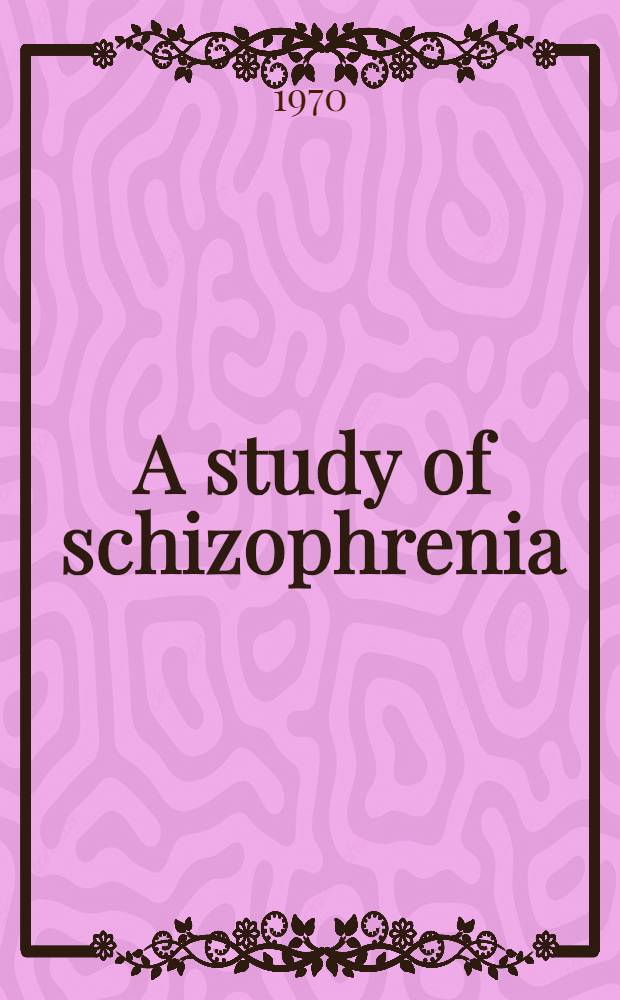 A study of schizophrenia : A clinical, prognostic and family investigation : Diss.