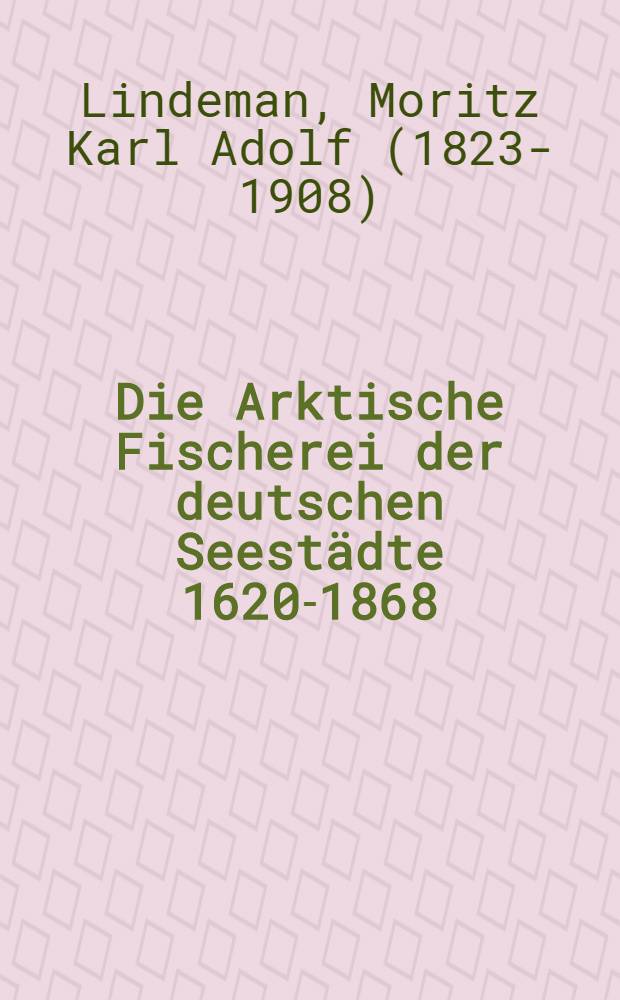 Die Arktische Fischerei der deutschen Seestädte 1620-1868
