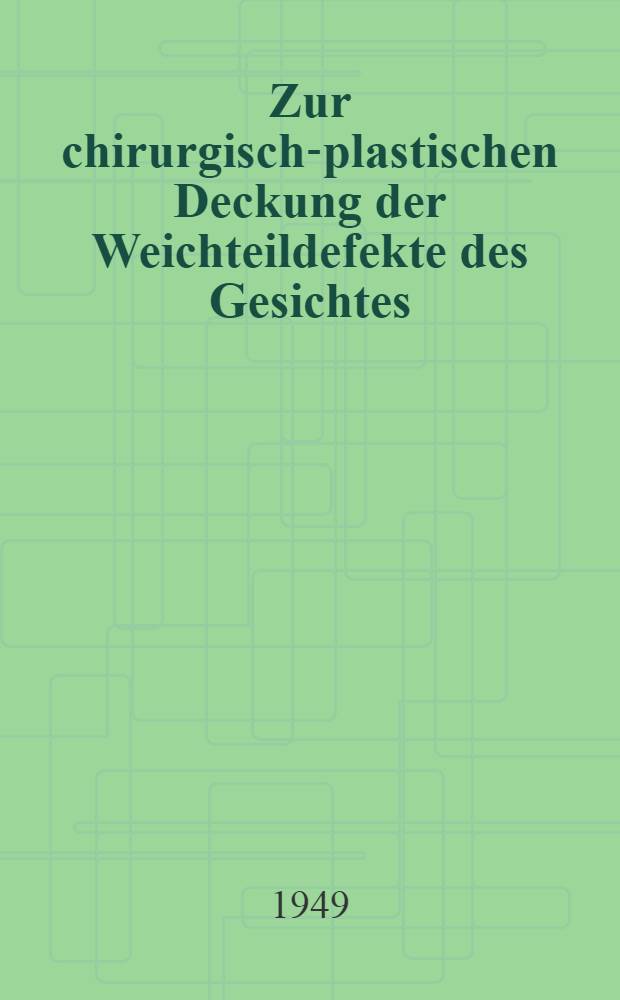 Zur chirurgisch-plastischen Deckung der Weichteildefekte des Gesichtes
