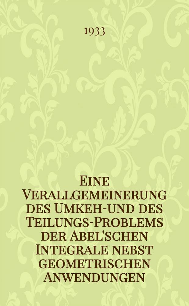Eine Verallgemeinerung des Umkehr- und des Teilungs-Problems der Abel'schen Integrale nebst geometrischen Anwendungen