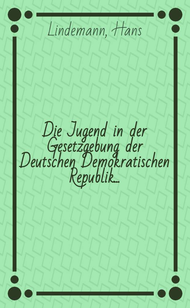 Die Jugend in der Gesetzgebung der Deutschen Demokratischen Republik ...