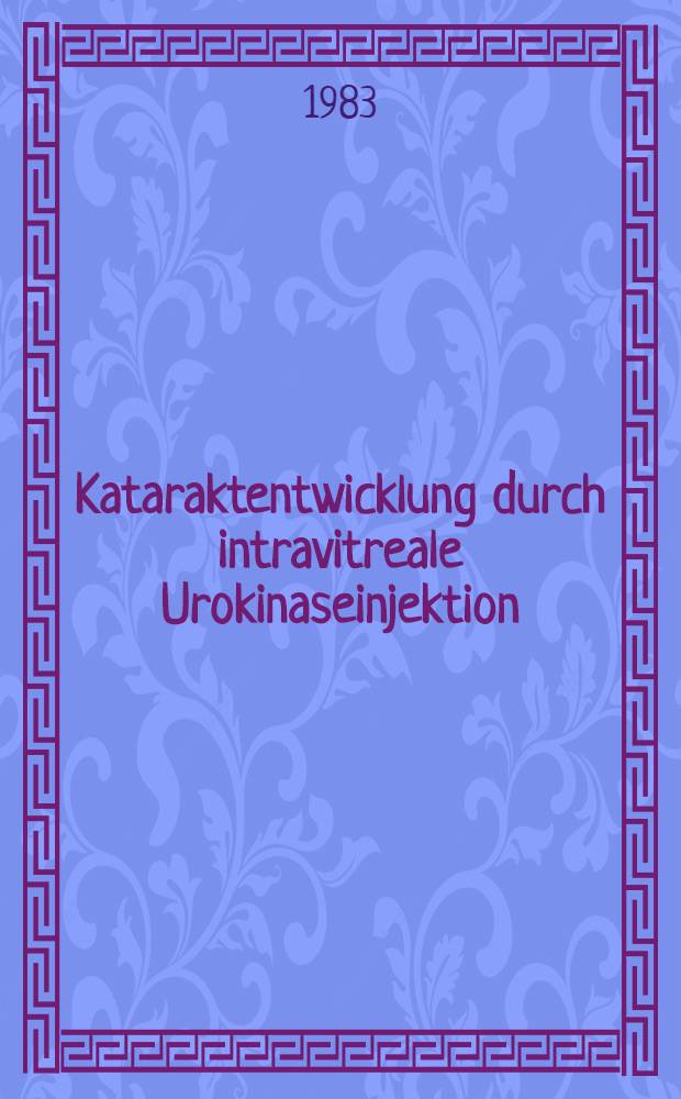 Kataraktentwicklung durch intravitreale Urokinaseinjektion : Inaug.-Diss