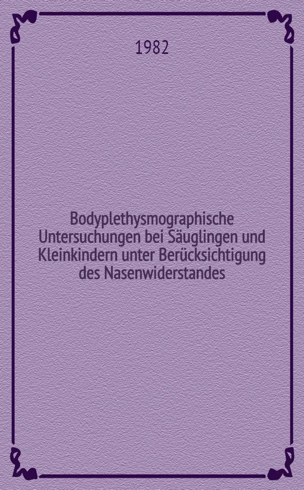Bodyplethysmographische Untersuchungen bei Säuglingen und Kleinkindern unter Berücksichtigung des Nasenwiderstandes : Hab.-Schr