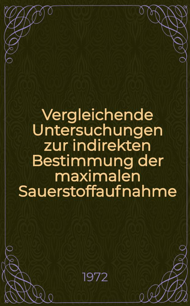 Vergleichende Untersuchungen zur indirekten Bestimmung der maximalen Sauerstoffaufnahme : Inaug.-Diss. ... der Med. Fak. der ... Univ. Gießen