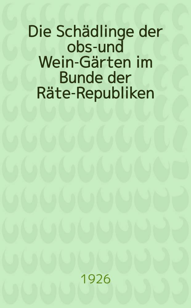 ... Die Schädlinge der obst- und Wein-Gärten im Bunde der Räte-Republiken