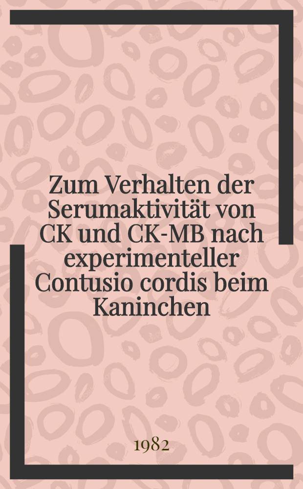 Zum Verhalten der Serumaktivität von CK und CK-MB nach experimenteller Contusio cordis beim Kaninchen : Inaug.-Diss