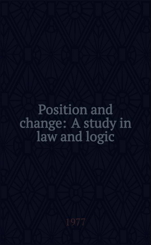 Position and change : A study in law and logic